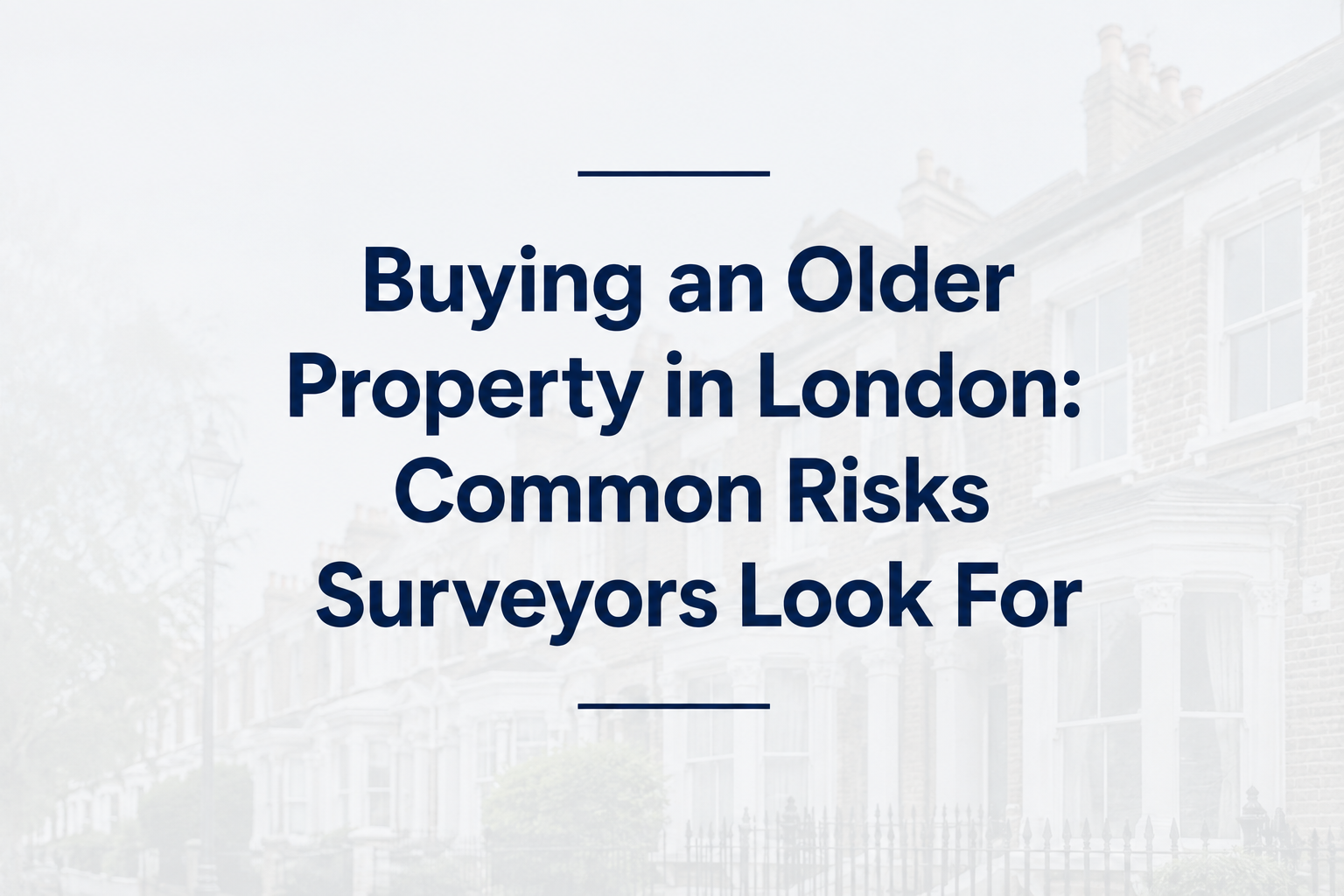 Buying an Older Property in London Common Risks Surveyors Look For